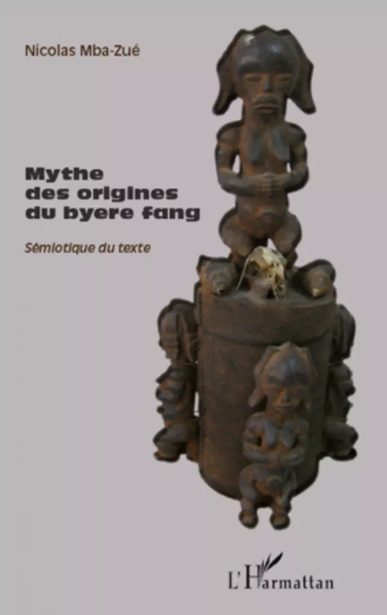 MYTHE DES ORIGINES DU BYERE FANG Sémiotique du texte Nicolas Mba Zue